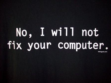 "No, I will not fix your computer." - XL Shirt